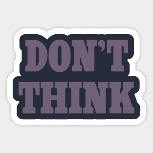 Don't Think Sticker